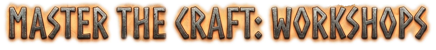 MASTER THE CRAFT: WORKSHOPS